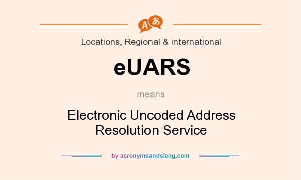 What does eUARS mean? It stands for Electronic Uncoded Address Resolution Service
