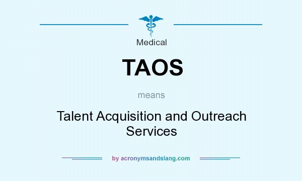 What does TAOS mean? It stands for Talent Acquisition and Outreach Services