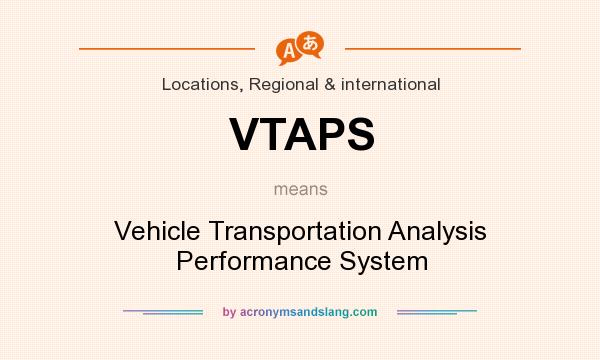 What does VTAPS mean? It stands for Vehicle Transportation Analysis Performance System