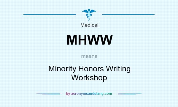 What does MHWW mean? It stands for Minority Honors Writing Workshop
