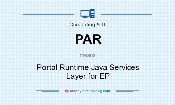 What does PAR mean? It stands for Portal Runtime Java Services Layer for EP