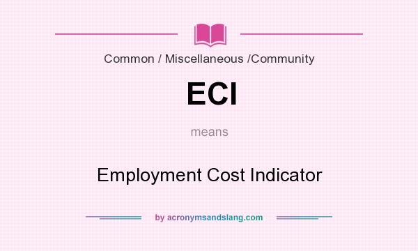 What does ECI mean? It stands for Employment Cost Indicator