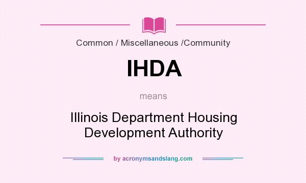 What does IHDA mean? It stands for Illinois Department Housing Development Authority
