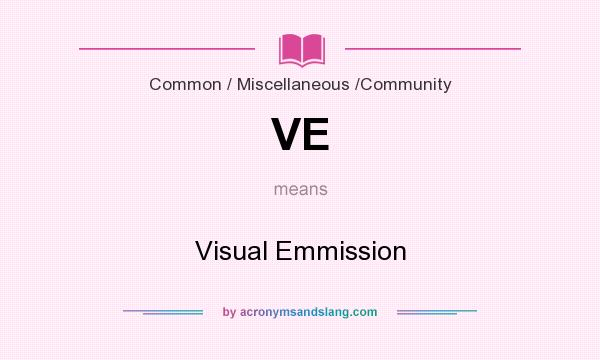 What does VE mean? It stands for Visual Emmission