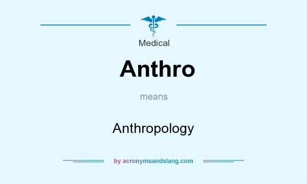 What does Anthro mean? It stands for Anthropology