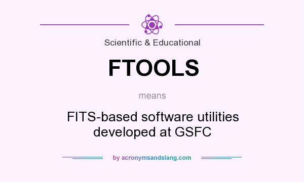 What does FTOOLS mean? It stands for FITS-based software utilities developed at GSFC