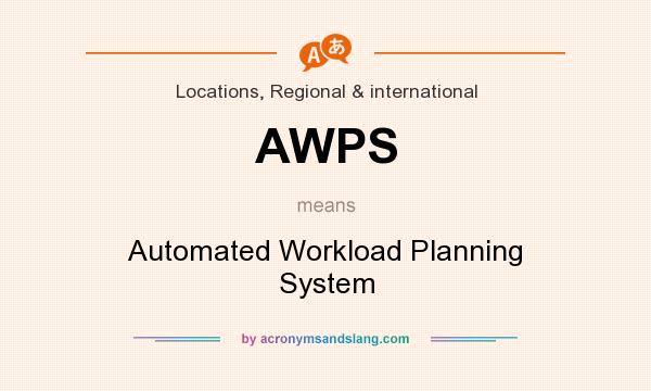 What does AWPS mean? It stands for Automated Workload Planning System