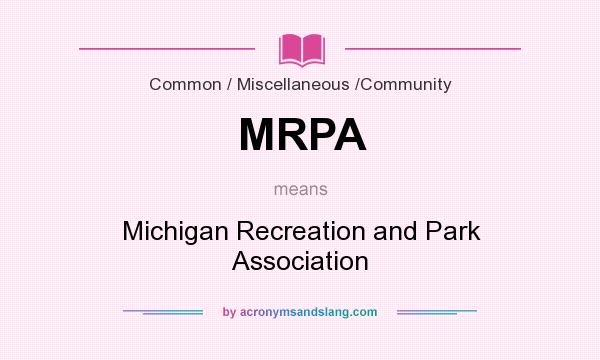 What does MRPA mean? It stands for Michigan Recreation and Park Association