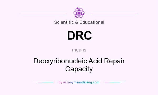 What does DRC mean? It stands for Deoxyribonucleic Acid Repair Capacity