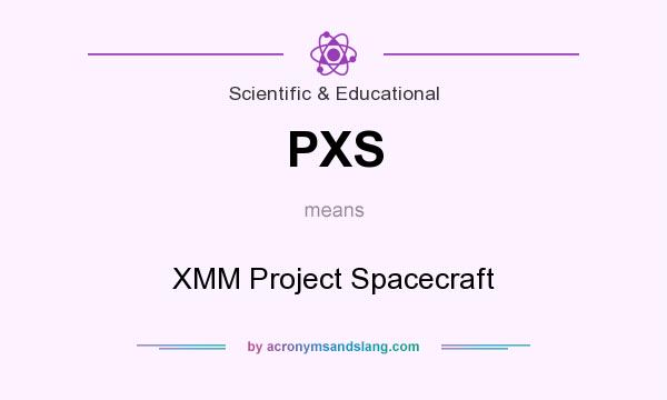 What does PXS mean? It stands for XMM Project Spacecraft