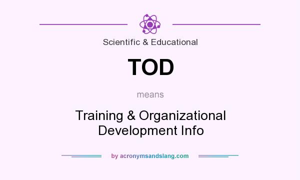 What does TOD mean? It stands for Training & Organizational Development Info