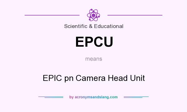 What does EPCU mean? It stands for EPIC pn Camera Head Unit