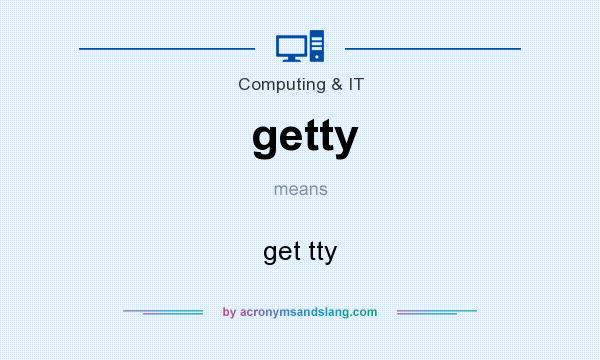 What does getty mean? It stands for get tty