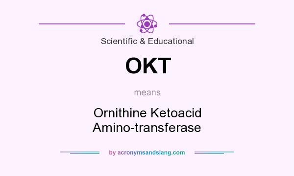 What does OKT mean? It stands for Ornithine Ketoacid Amino-transferase