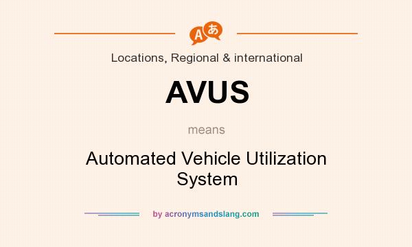 What does AVUS mean? It stands for Automated Vehicle Utilization System