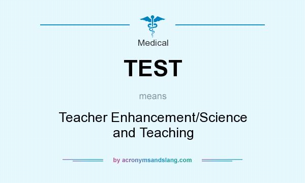 What does TEST mean? It stands for Teacher Enhancement/Science and Teaching
