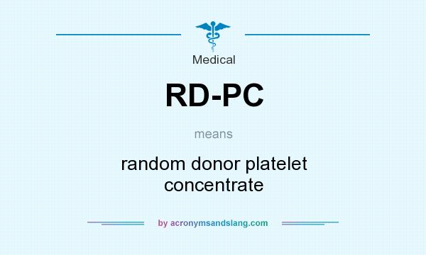 What does RD-PC mean? It stands for random donor platelet concentrate