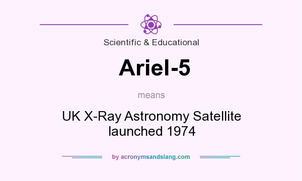 What does Ariel-5 mean? It stands for UK X-Ray Astronomy Satellite launched 1974