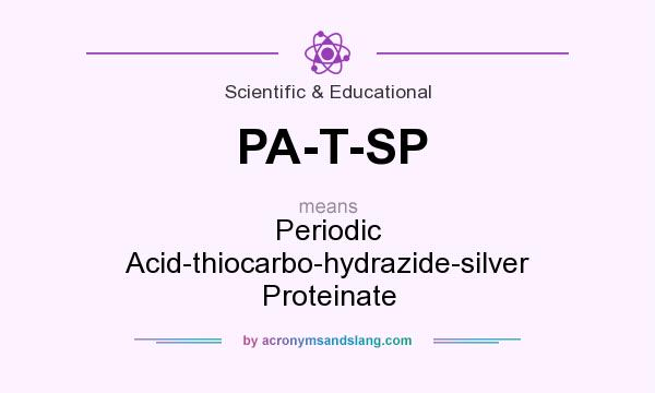 What does PA-T-SP mean? It stands for Periodic Acid-thiocarbo-hydrazide-silver Proteinate
