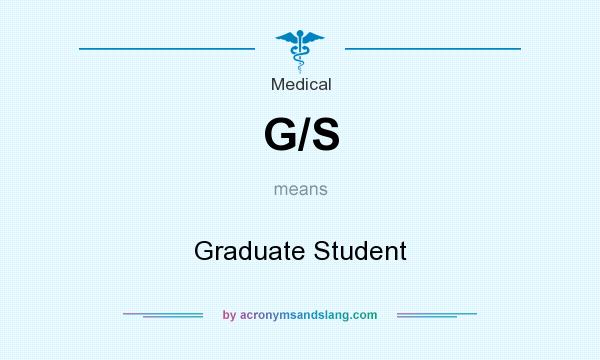 What does G/S mean? It stands for Graduate Student