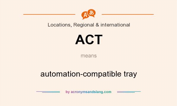 What does ACT mean? It stands for automation-compatible tray