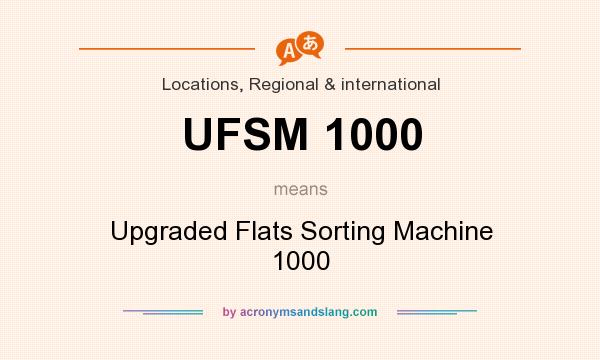 What does UFSM 1000 mean? It stands for Upgraded Flats Sorting Machine 1000