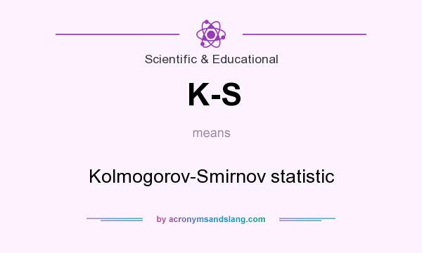 What does K-S mean? It stands for Kolmogorov-Smirnov statistic
