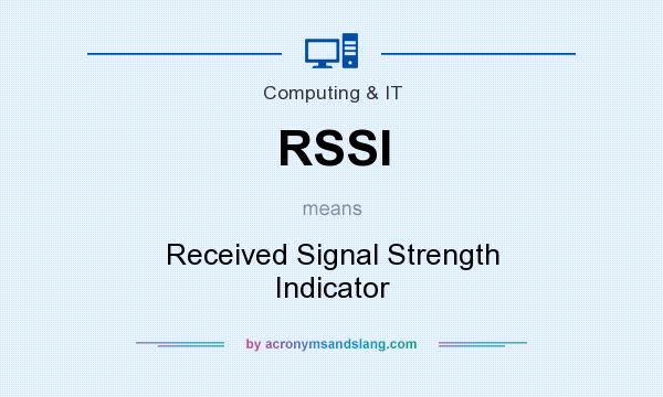 What does RSSI mean? It stands for Received Signal Strength Indicator