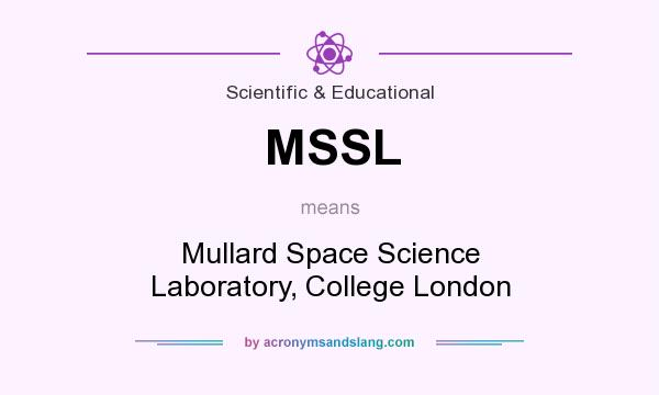 What does MSSL mean? It stands for Mullard Space Science Laboratory, College London