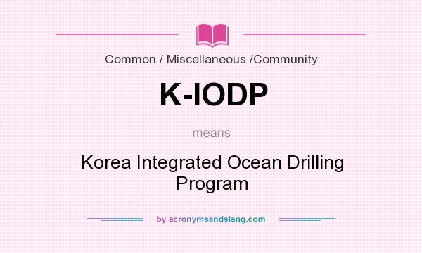 What does K-IODP mean? It stands for Korea Integrated Ocean Drilling Program