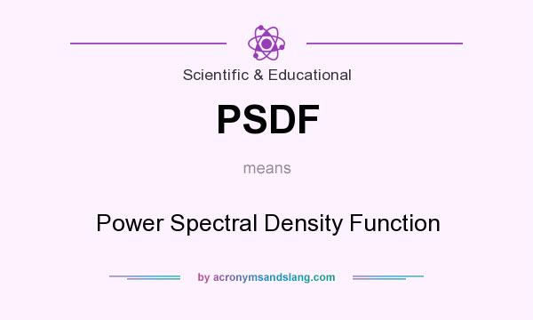What does PSDF mean? It stands for Power Spectral Density Function