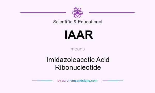What does IAAR mean? It stands for Imidazoleacetic Acid Ribonucleotide