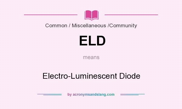 What does ELD mean? It stands for Electro-Luminescent Diode