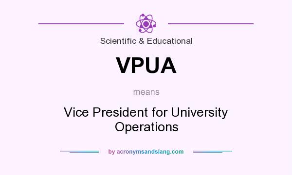 What does VPUA mean? It stands for Vice President for University Operations