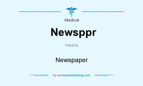 What does Newsppr mean? It stands for Newspaper