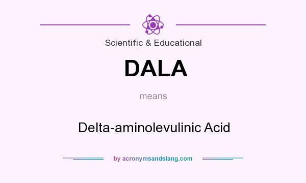 What does DALA mean? It stands for Delta-aminolevulinic Acid
