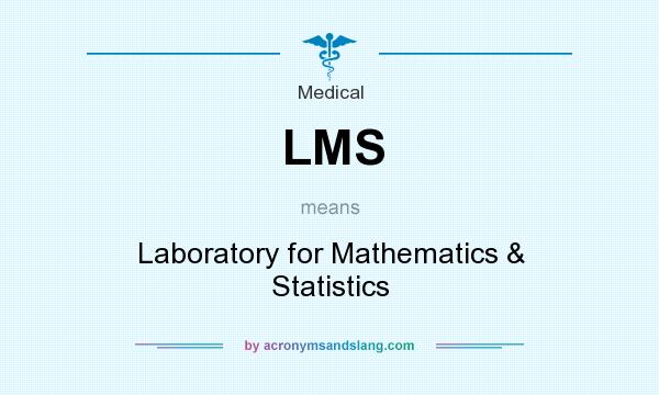 What does LMS mean? It stands for Laboratory for Mathematics & Statistics