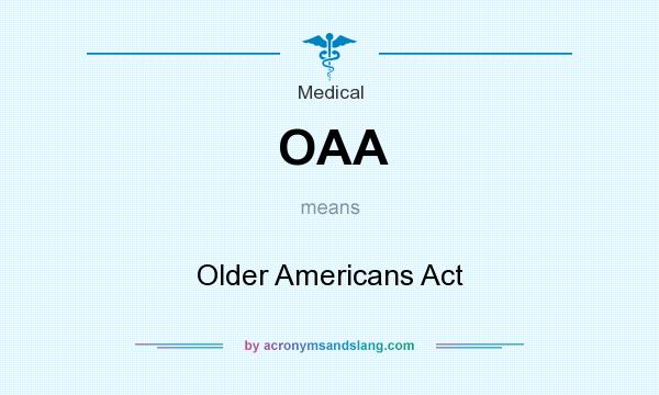 What does OAA mean? It stands for Older Americans Act