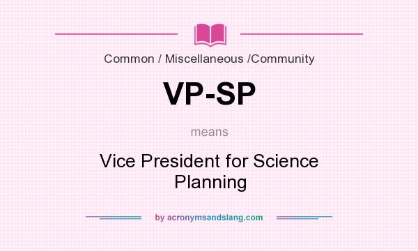 What does VP-SP mean? It stands for Vice President for Science Planning