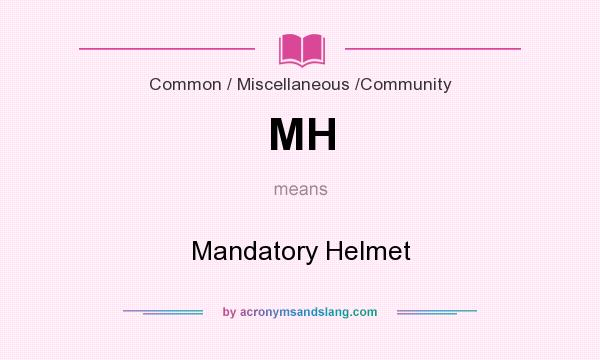 What does MH mean? It stands for Mandatory Helmet