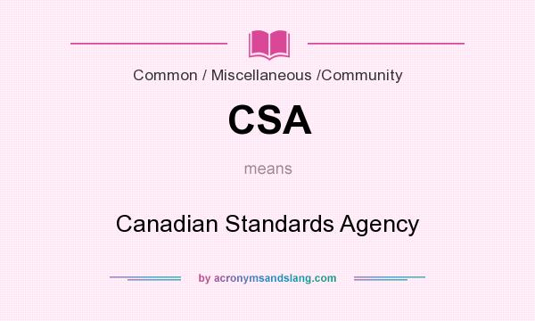 What does CSA mean? It stands for Canadian Standards Agency