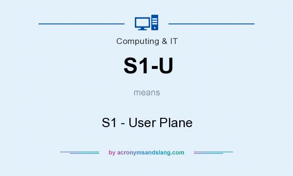 What does S1-U mean? It stands for S1 - User Plane