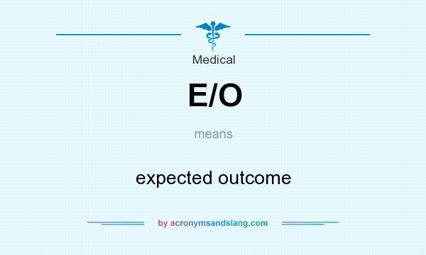 What does E/O mean? It stands for expected outcome