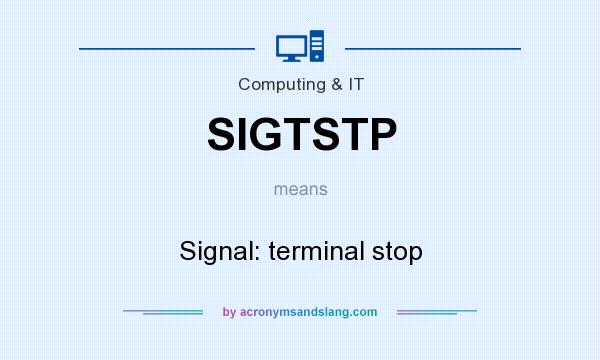 What does SIGTSTP mean? It stands for Signal: terminal stop