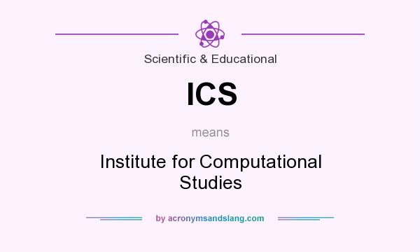 What does ICS mean? It stands for Institute for Computational Studies