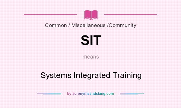 What does SIT mean? It stands for Systems Integrated Training
