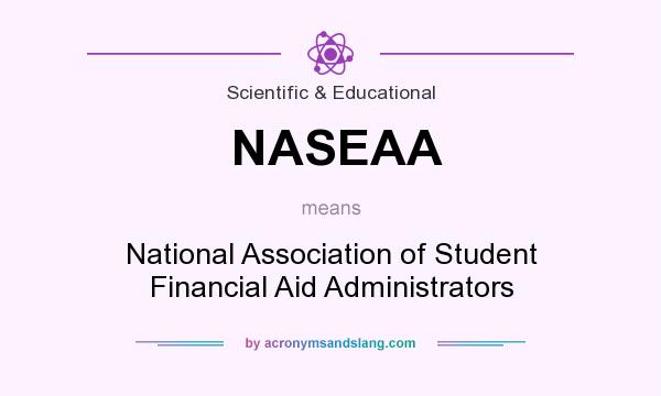 What does NASEAA mean? It stands for National Association of Student Financial Aid Administrators