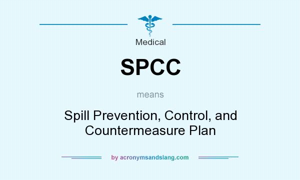 What does SPCC mean? It stands for Spill Prevention, Control, and Countermeasure Plan