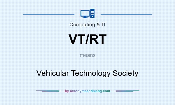 What does VT/RT mean? It stands for Vehicular Technology Society