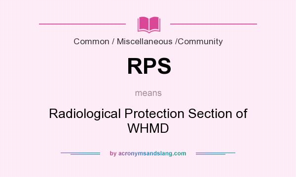 What does RPS mean? It stands for Radiological Protection Section of WHMD